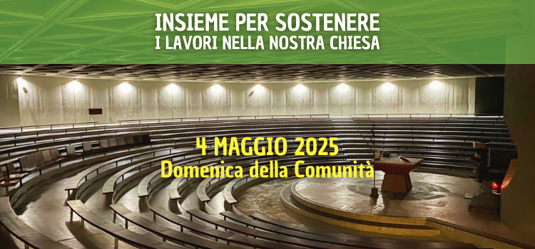 4 maggio. Terza “Domenica della Comunità” per i lavori nella nostra chiesa 4 maggio. Terza “Domenica della Comunità” per i lavori nella nostra chiesa