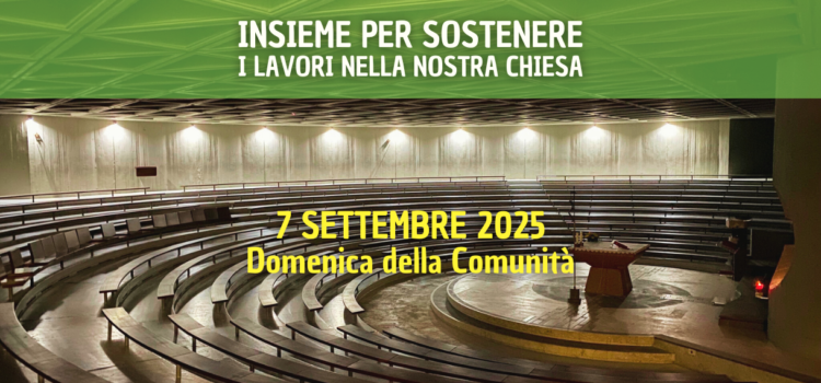7 settembre. Settima “Domenica della Comunità” per i lavori nella nostra chiesa 7 settembre. Settima “Domenica della Comunità” per i lavori nella nostra chiesa