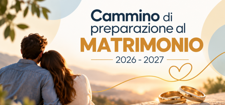 Cammino di preparazione al matrimonio 2026-2027 Cammino di preparazione al matrimonio 2026-2027