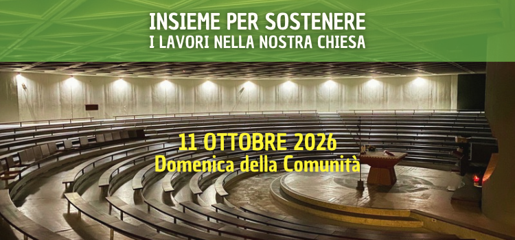 11 ottobre. Ventesima “Domenica della Comunità” per i lavori nella nostra chiesa 11 ottobre. Ventesima “Domenica della Comunità” per i lavori nella nostra chiesa